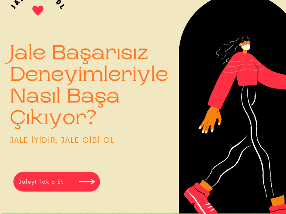 Jale Başarısız Deneyimleriyle Nasıl Başa Çıkıyor?